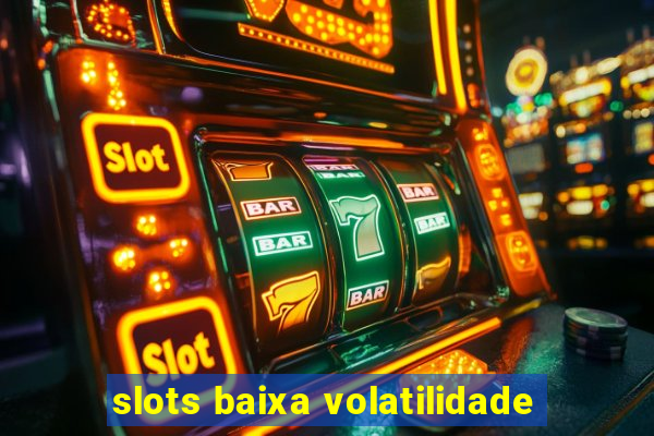 slots baixa volatilidade